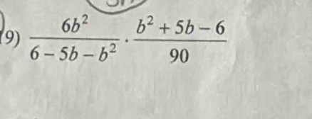 (9)  6b^2/6-5b-b^2 ·  (b^2+5b-6)/90 