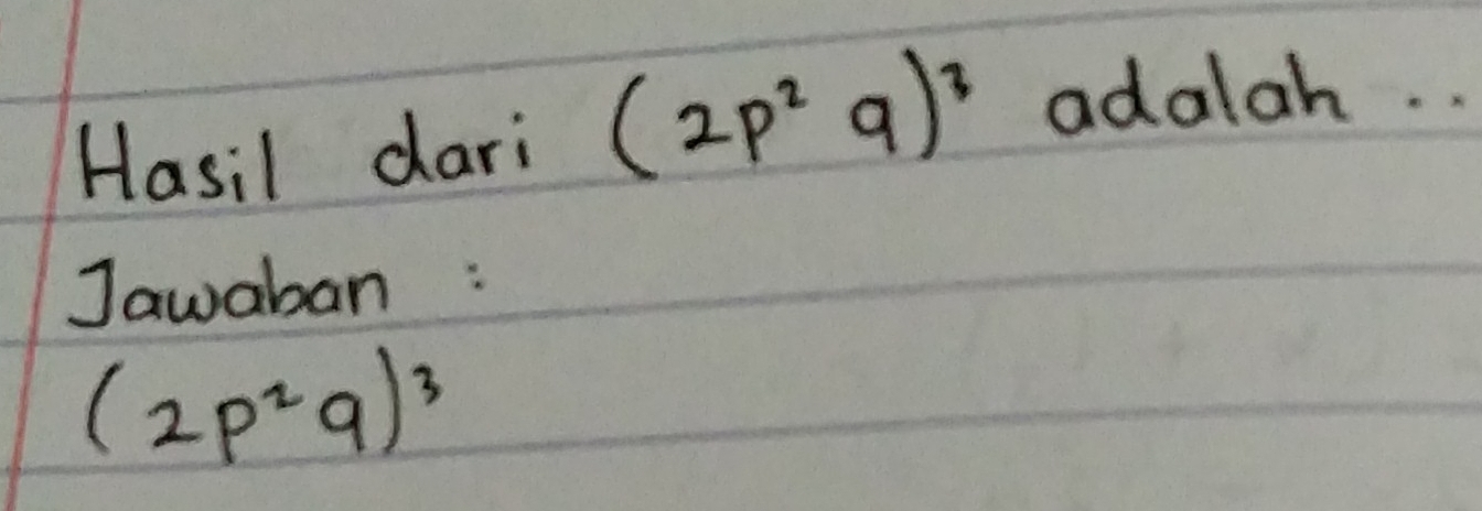 Hasil dari (2p^2q)^3 adalah. . 
Jawaban :
(2p^2q)^3