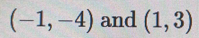 (-1,-4) and (1,3)