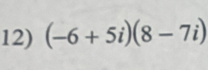 (-6+5i)(8-7i)