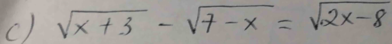 sqrt(x+3)-sqrt(7-x)=sqrt(2x-8)