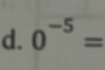 0^(-5)=