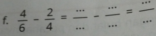  4/6 - 2/4 = (...)/... - (...)/... = (...)/... 