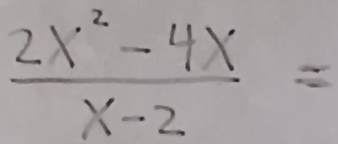  (2x^2-4x)/x-2 =