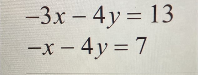 -3x-4y=13
-x-4y=7