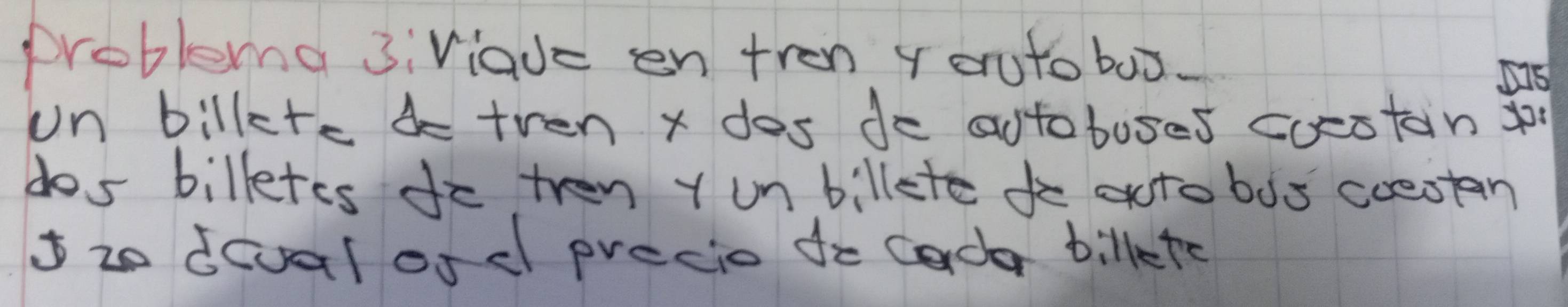 problema 3iViade en tren y eruto box 
un billete 4e tren x dos de astoboses coestan yo 
dos billtes do tren y un billete fo auto bus coeotan 
I z0 dcval ofd precio fo Coder billeto