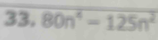 33, 80n^4=125n^2