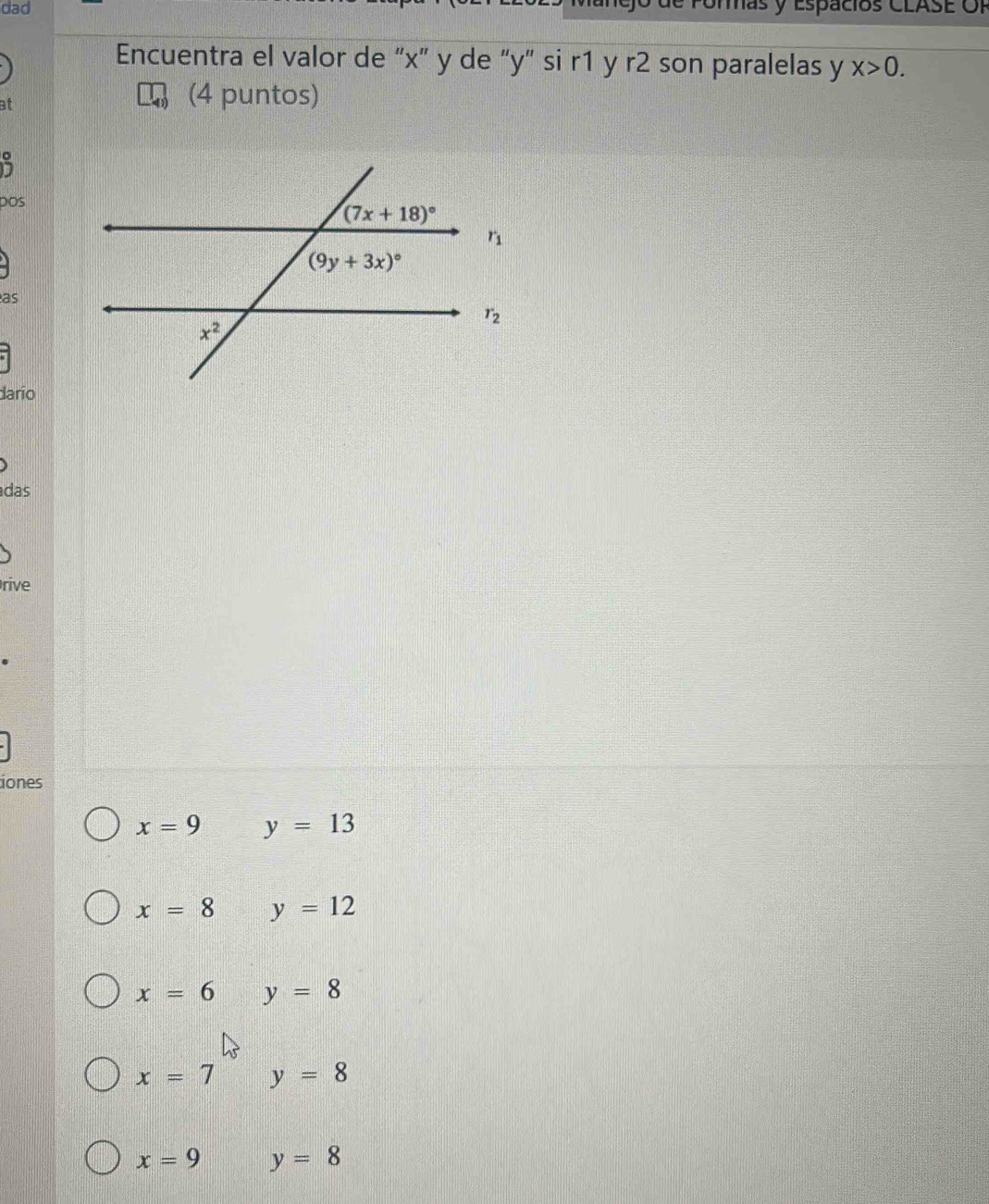 dad jo de formas y Espacios CLASE OP
Encuentra el valor de “x” y de “y” si r1 y r2 son paralelas y X>0.
at
(4 puntos)
pos
as
darío
das
rive
iones
x=9 y=13
x=8 y=12
x=6 y=8
x=7 y=8
x=9 y=8