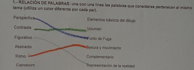 1.- RELACIÓN DE PALABRAS: une con una línea las palabras que consideres pertenecen al mismo 
tema (utiliza un color diferente por cada par).