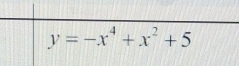 y=-x^4+x^2+5