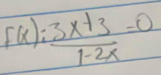 f(x): (3x+3)/1-2x =0