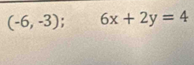 (-6,-3); C_v^v 6x+2y=4