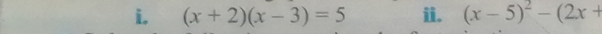 (x+2)(x-3)=5 ii. (x-5)^2-(2x+