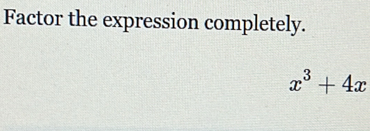 Factor the expression completely.
x^3+4x