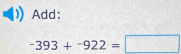 Add:
-393+-922=□