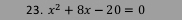 x^2+8x-20=0