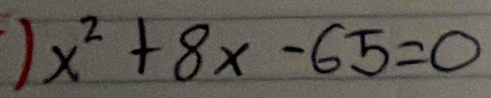 1 x^2+8x-65=0