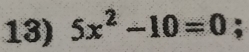 5x^2-10=0 :