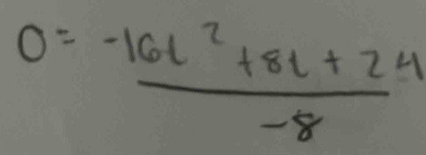 0= (-16t^2+8t+24)/-8 