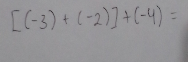 [(-3)+(-2)]+(-4)=