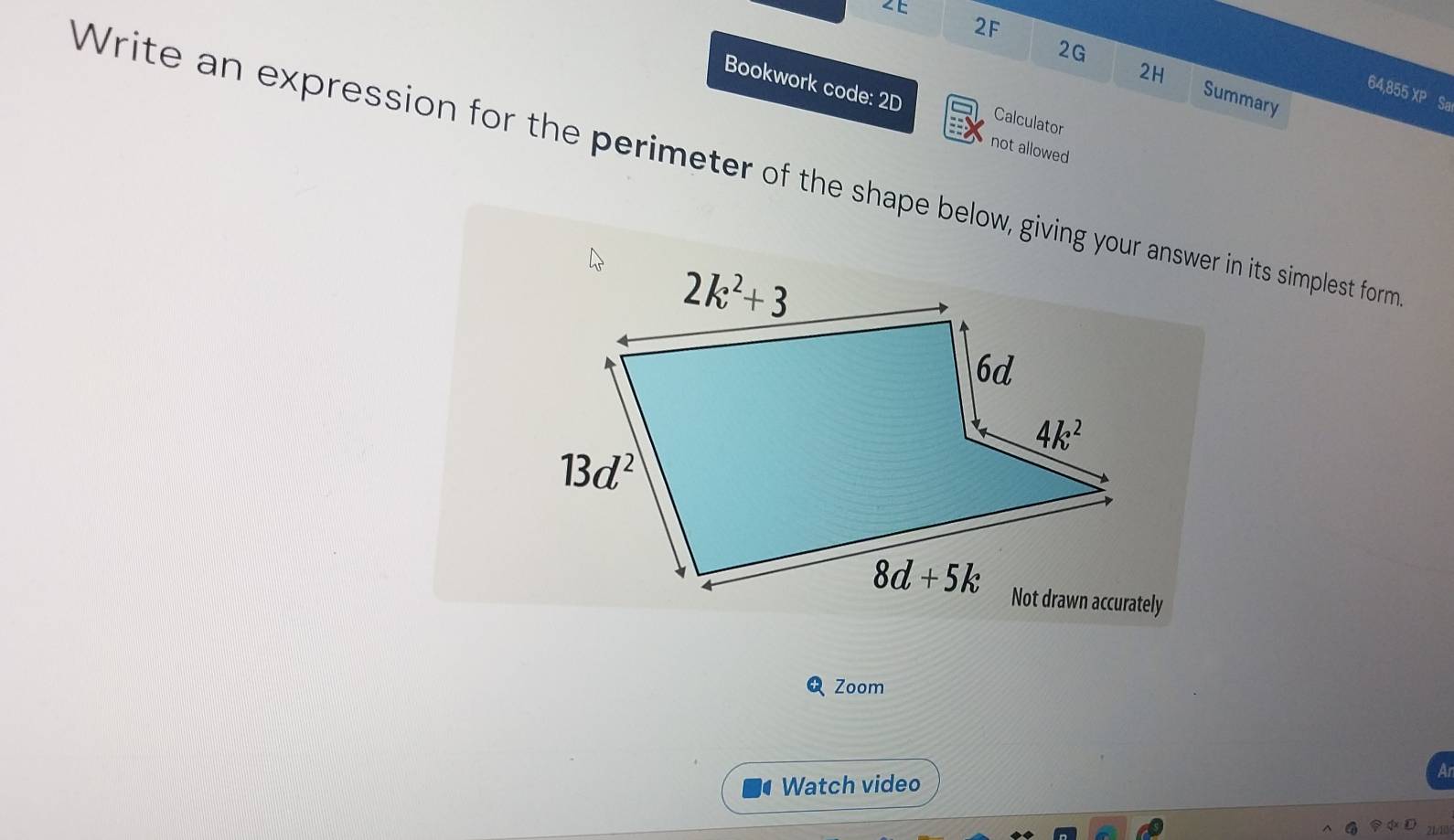 ∠ E
2F
2G
2H Summary
64,855 XP Sa
Bookwork code: 2D Calculator
not allowed
Write an expression for the perimeter of the shape below, giving your answer in its simplest form
Zoom
Watch video
21/10