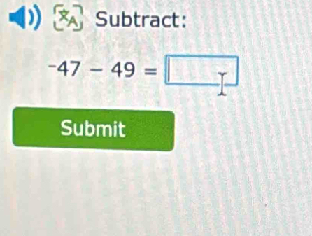 Subtract:
-47-49=
Submit