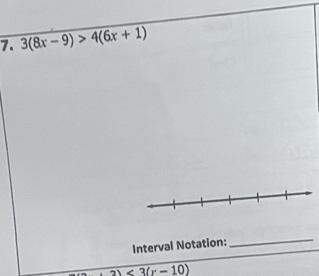 3(8x-9)>4(6x+1)
Interval Notation: 
_
3)<3(r-10)