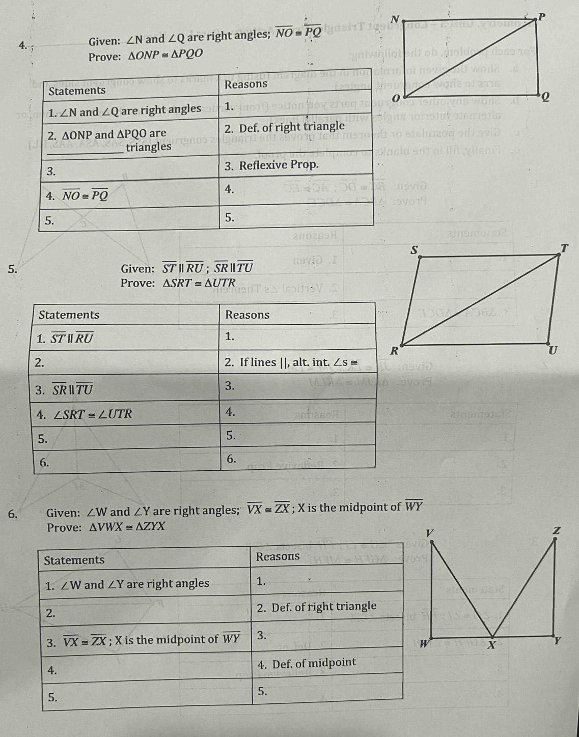 Given: ∠ N and ∠ Q are right angles; overline NO≌ overline PQ
Prove: △ ONP≌ △ PQO
5. Given: overline STbeginvmatrix endvmatrix overline RU;overline SRbeginvmatrix endvmatrix overline TU
Prove: △ SRT≌ △ UTR
6. Given: ∠ W and ∠ Y are right angles; overline VX≌ overline ZX; X is the midpoint of overline WY
Prove: △ VWX≌ △ ZYX