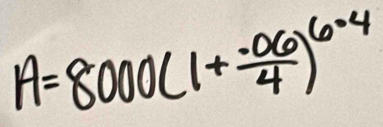 A=8000(1+ (-06)/4 )^6.4