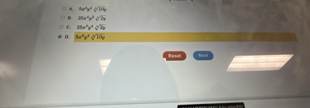 A. 5x^4y^2sqrt[3](10y)
B. 25x^4y^2sqrt[3](2y)
C. 25x^9y^4sqrt[3](2y)
D. 5x^9y^4sqrt[3](10y)
Reset Next