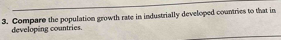 Compare the population growth rate in industrially developed countries to that in 
developing countries.