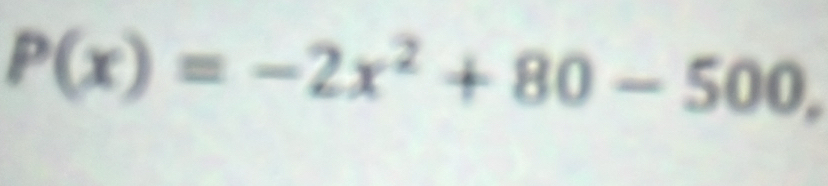 P(x)=-2x^2+80-500.