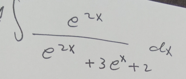 ∈t  e^(2x)/e^(2x)+3e^x+2 dx