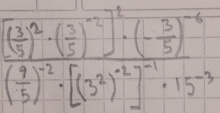 frac ( 3/5 )^2-( 3/5 )^-2)^2)-)^-2^-2· [(3^2)^-1]^-1· 15^(-1)