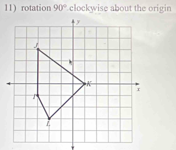 11)rotation 90° clockwise about the origin