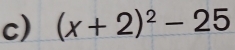 (x+2)^2-25