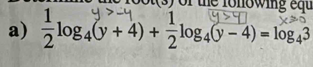 of the fonowing equ 
a) 7 log4(y + 4) +7 log4(y- 4) = log43