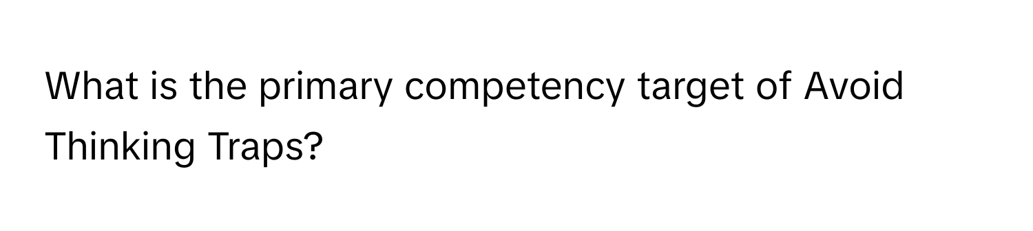 What is the primary competency target of Avoid Thinking Traps?