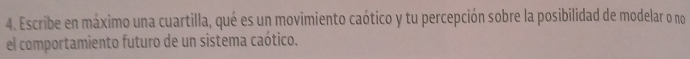 Escribe en máximo una cuartilla, qué es un movimiento caótico y tu percepción sobre la posibilidad de modelar o no 
el comportamiento futuro de un sistema caótico.