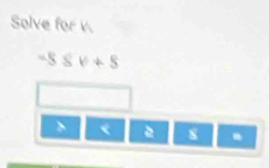 Solve for
-58v+5 < 8</tex> .