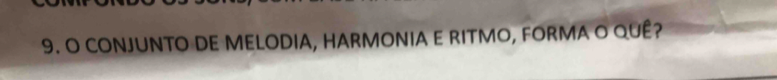 CONJUNTO DE MELODIA, HARMONIA E RITMO, FORMA O QUÊ?