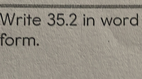 Write 35.2 in word 
form.