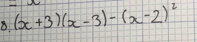 8 (x+3)(x-3)-(x-2)^2