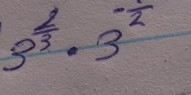 3^(frac 2)3· 3^(-frac 1)2