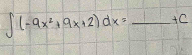 ∈t (-9x^2+9x+2)dx=_ +C