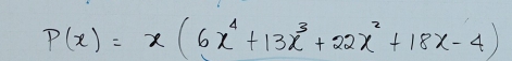 P(x)=x(6x^4+13x^3+22x^2+18x-4)