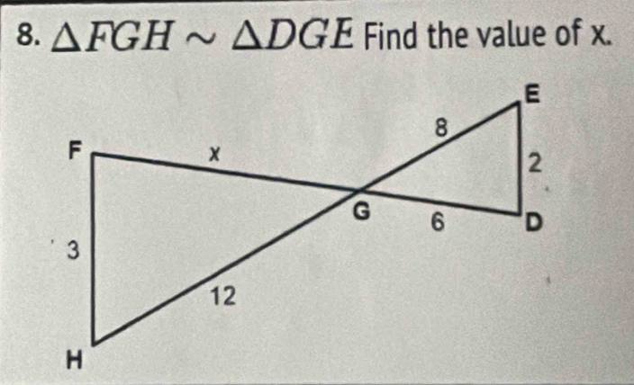 △ FGHsim △ DGE Find the value of x.