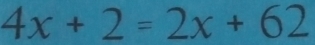 4x+2=2x+62