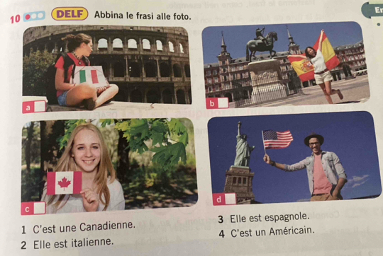 Er 

DELF Abbina le frasi alle foto. 
1 C'est une Canadienne. 
2 Elle est italienne. 4 C'est un Américain.