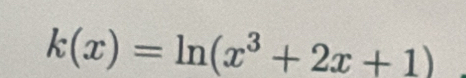 k(x)=ln (x^3+2x+1)